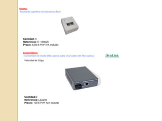 Cable para trenzado, rj45 nivel 5e utpCantidad: Dos royo de 305mReferencias: K-PARTRENZADPrecio:65.00€ (royo) PVP IVA incluidoPunto de acceso-Punto de acceso+routerwifi 108mbps+switch 4 puertosCantidad: 1Referencia:EVOW108ARPrecio: 49,00€ PVP IVA incluida