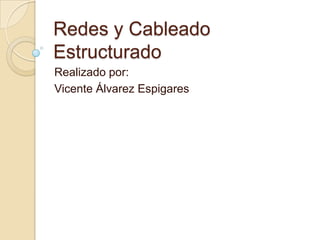 Redes y Cableado Estructurado Realizado por: Vicente Álvarez Espigares 