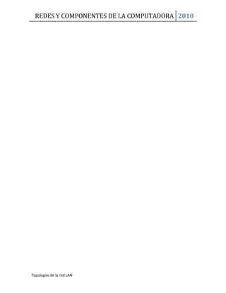 REDES Y COMPONENTES DE LA COMPUTADORA 2010
Topologias de la red LAN
 