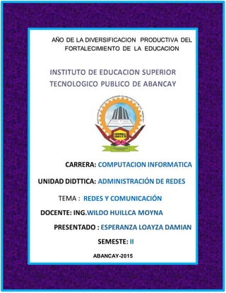 ABANCAY-2015
REDES Y COMUNICACIÓN
AÑO DE LA DIVERSIFICACION PRODUCTIVA DEL
FORTALECIMIENTO DE LA EDUCACION
 