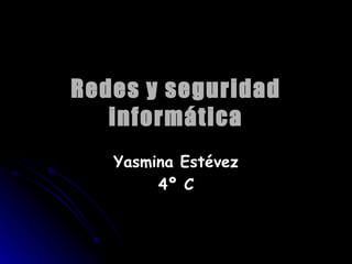 Redes y seguridad informática Yasmina Estévez 4º C 