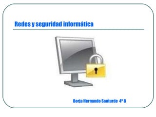 Redes y seguridad informática Borja Hernando Santurde  4º B 