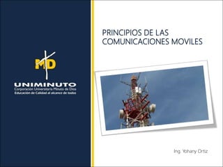 PRINCIPIOS DE LAS
COMUNICACIONES MOVILES
Ing. Yohany Ortiz
 