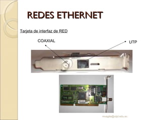 REDES ETHERNET Tarjeta de interfaz de RED UTP COAXIAL [email_address] 