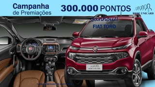 300.000 PONTOS
FIAT TORO
Ganhou!!
*IMAGEM MERAMENTE ILUSTRATIVA.
Campanha
de Premiações
 