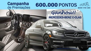 600.000 PONTOS
Ganhou!!
Campanha
de Premiações
MERCEDES-BENZ C-CLAS
*IMAGEM MERAMENTE ILUSTRATIVA.
 