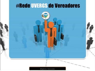 REDE UVERGS DE VEREADORES