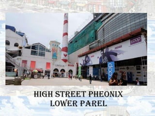 HIGH STREET PHEONIX
LOWER PAREL
 