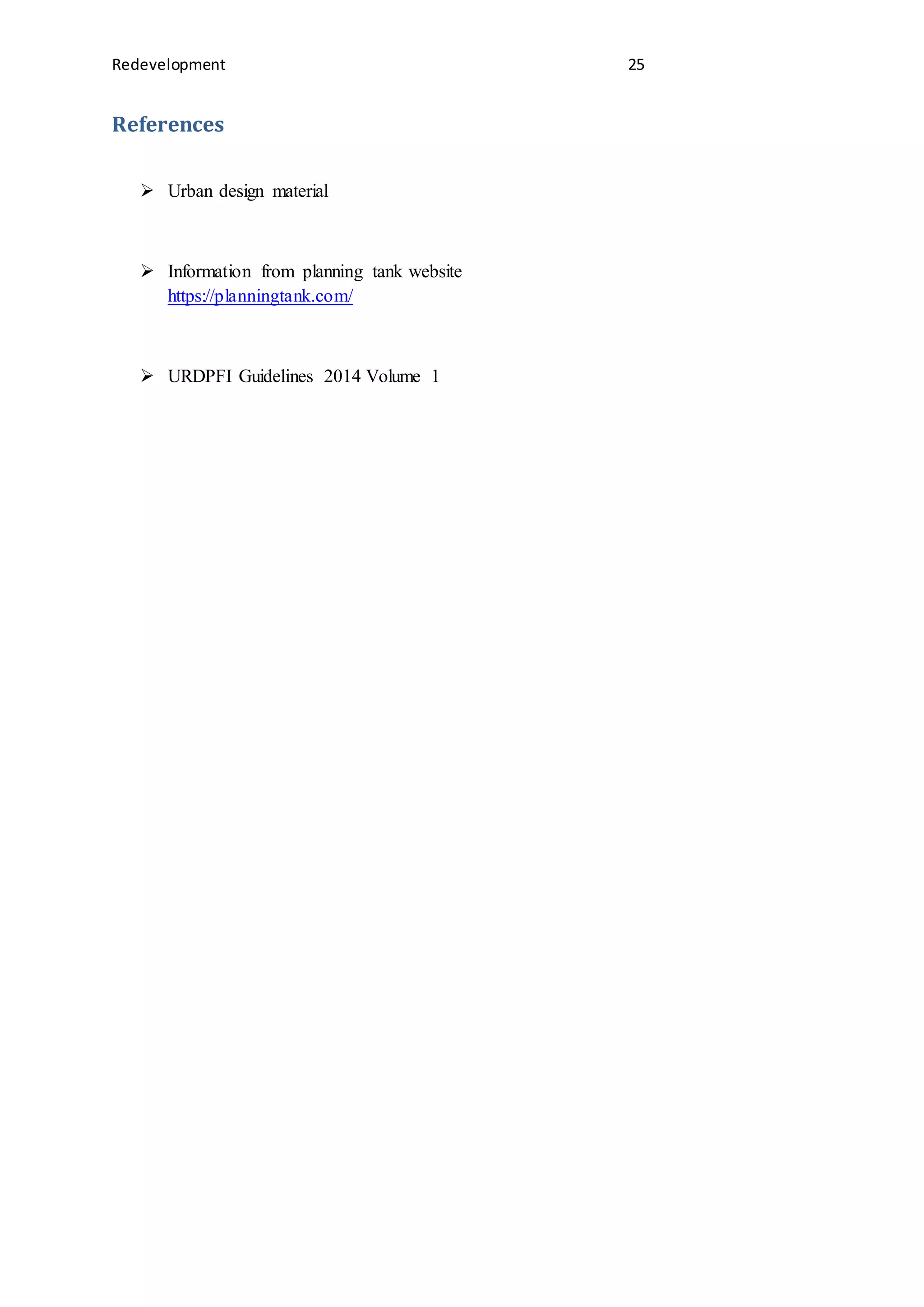 Redevelopment 25
References
 Urban design material
 Information from planning tank website
https://planningtank.com/
 URDPFI Guidelines 2014 Volume 1
 