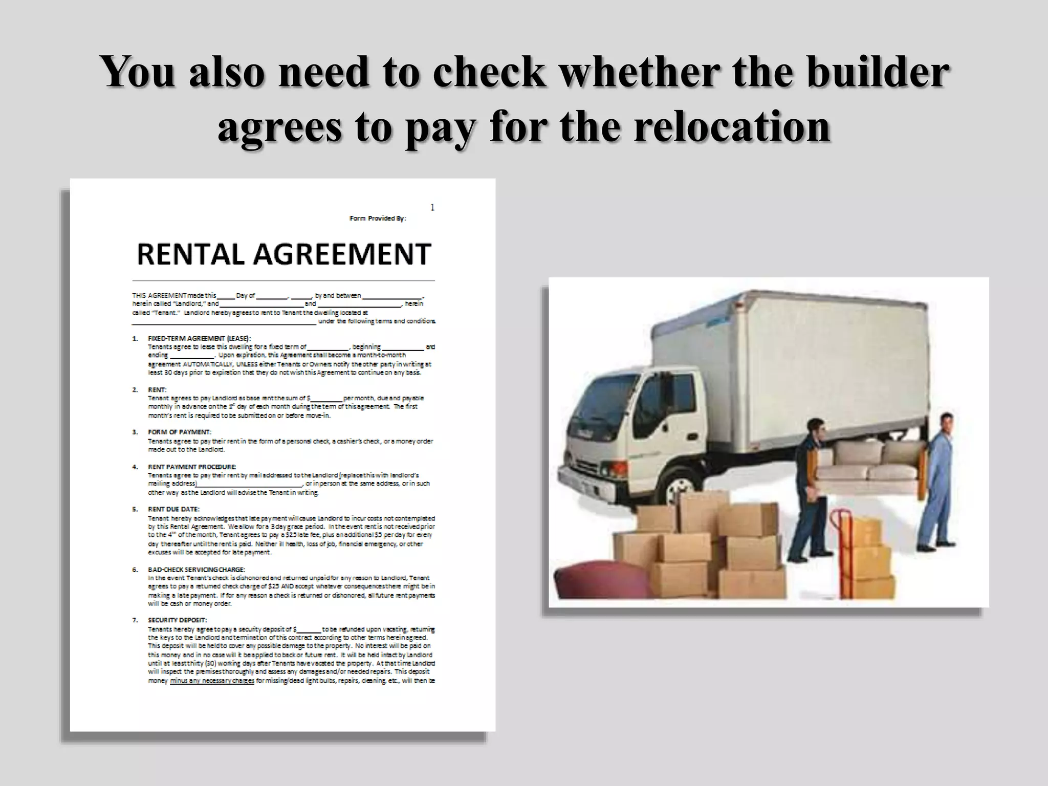 You also need to check whether the builder
agrees to pay for the relocation
 