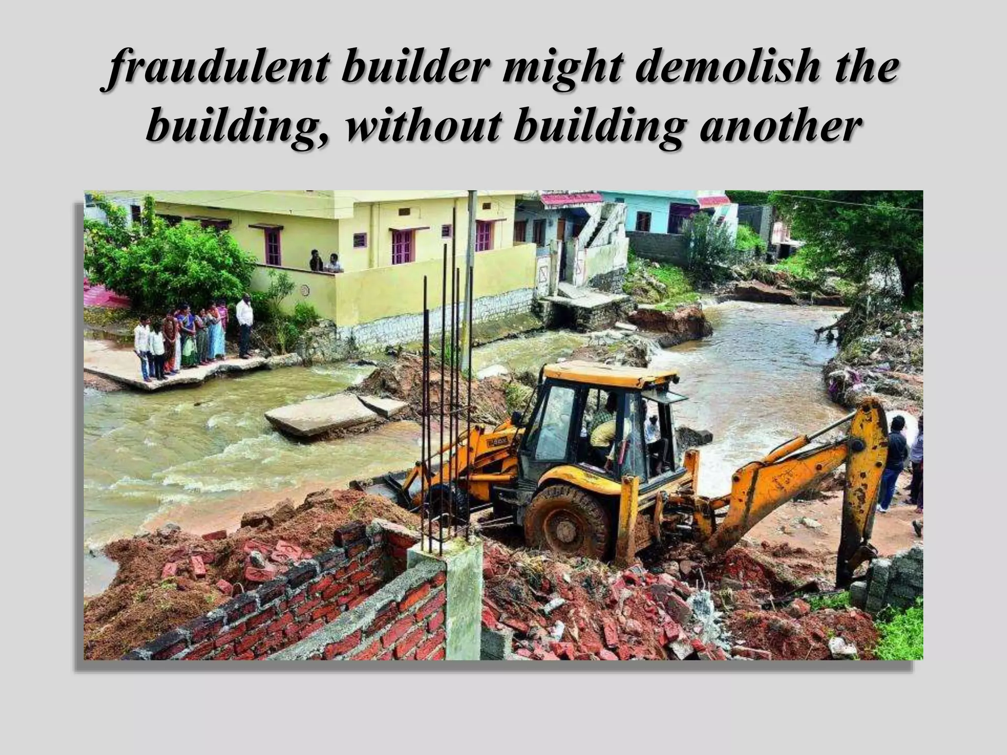 fraudulent builder might demolish the
building, without building another
 