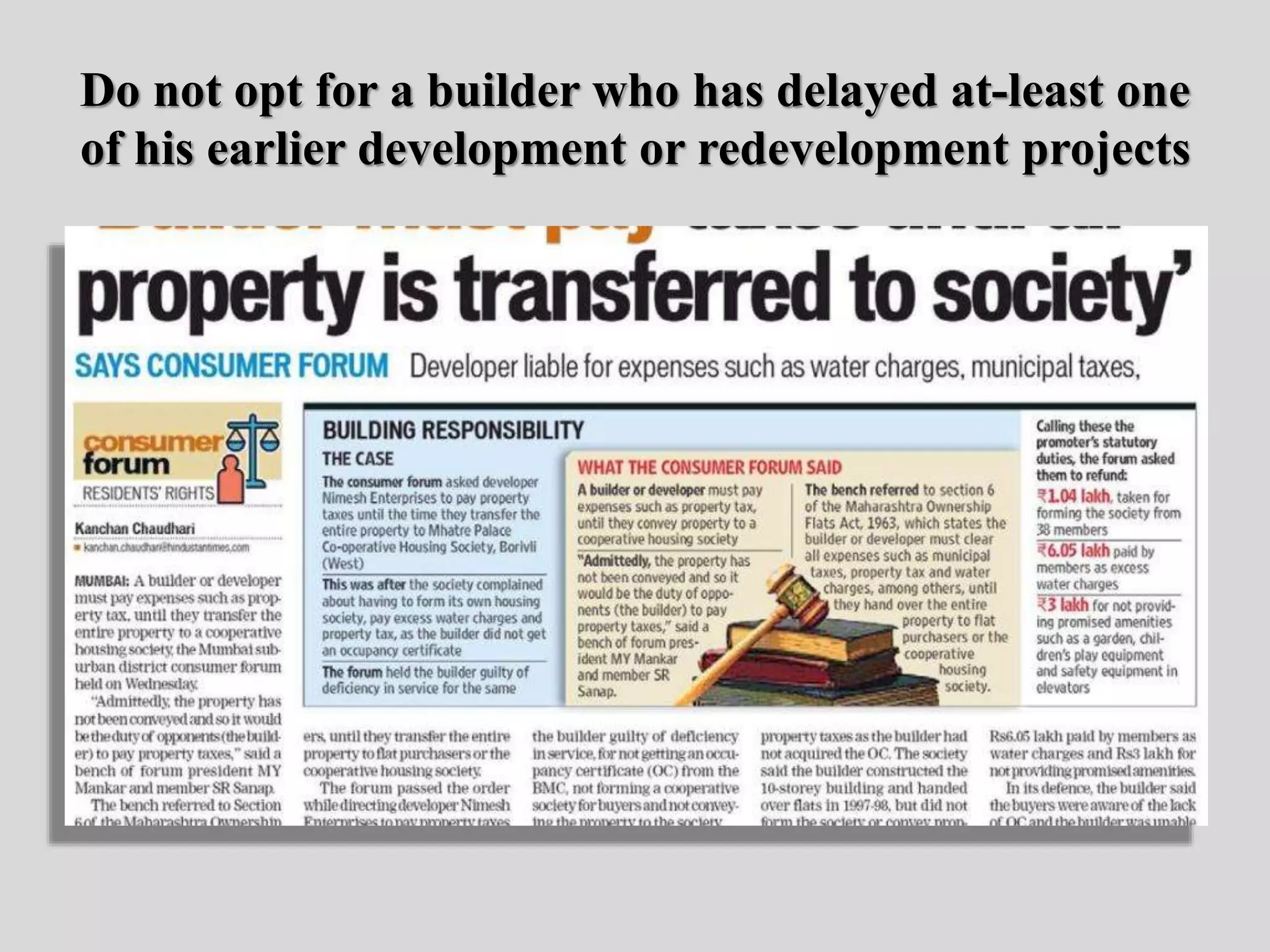 Do not opt for a builder who has delayed at-least one
of his earlier development or redevelopment projects
 