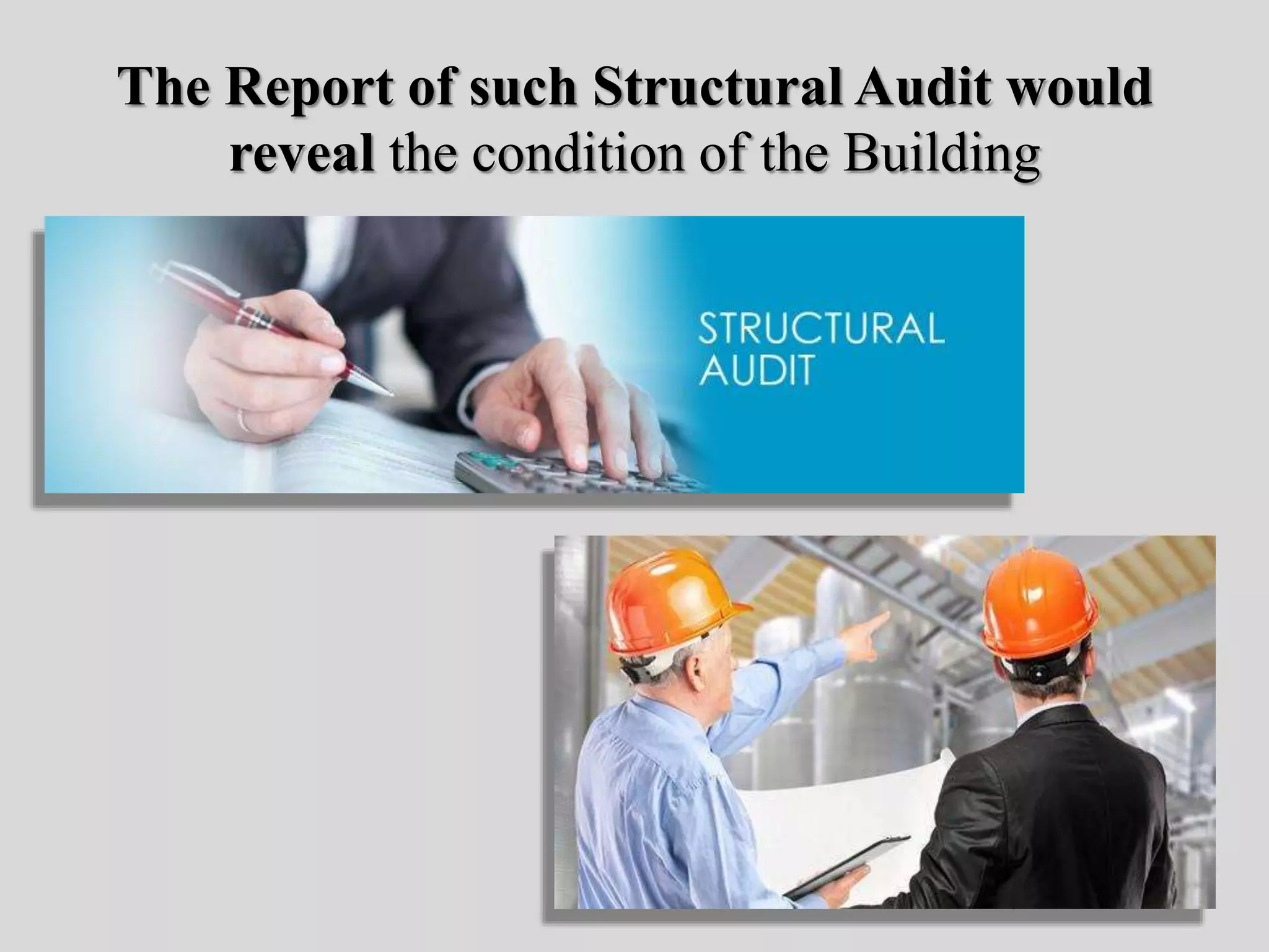 The Report of such Structural Audit would
reveal the condition of the Building
 