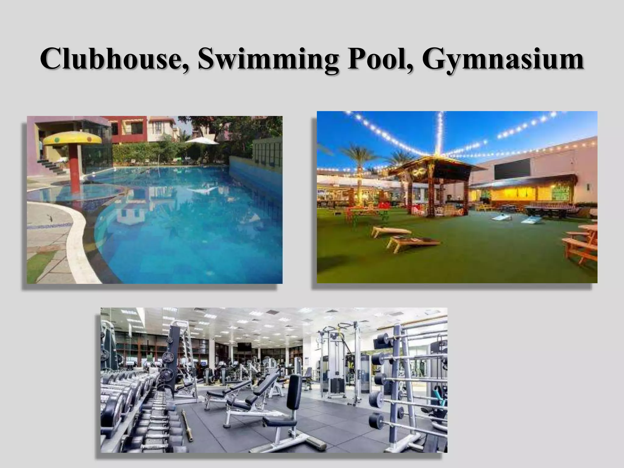 Clubhouse, Swimming Pool, Gymnasium
 