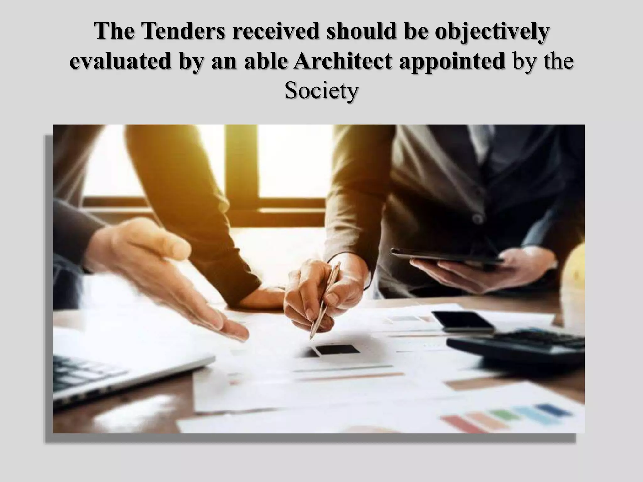 The Tenders received should be objectively
evaluated by an able Architect appointed by the
Society
 