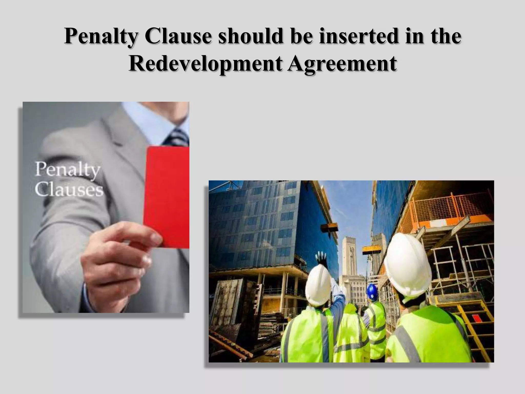 Penalty Clause should be inserted in the
Redevelopment Agreement
 