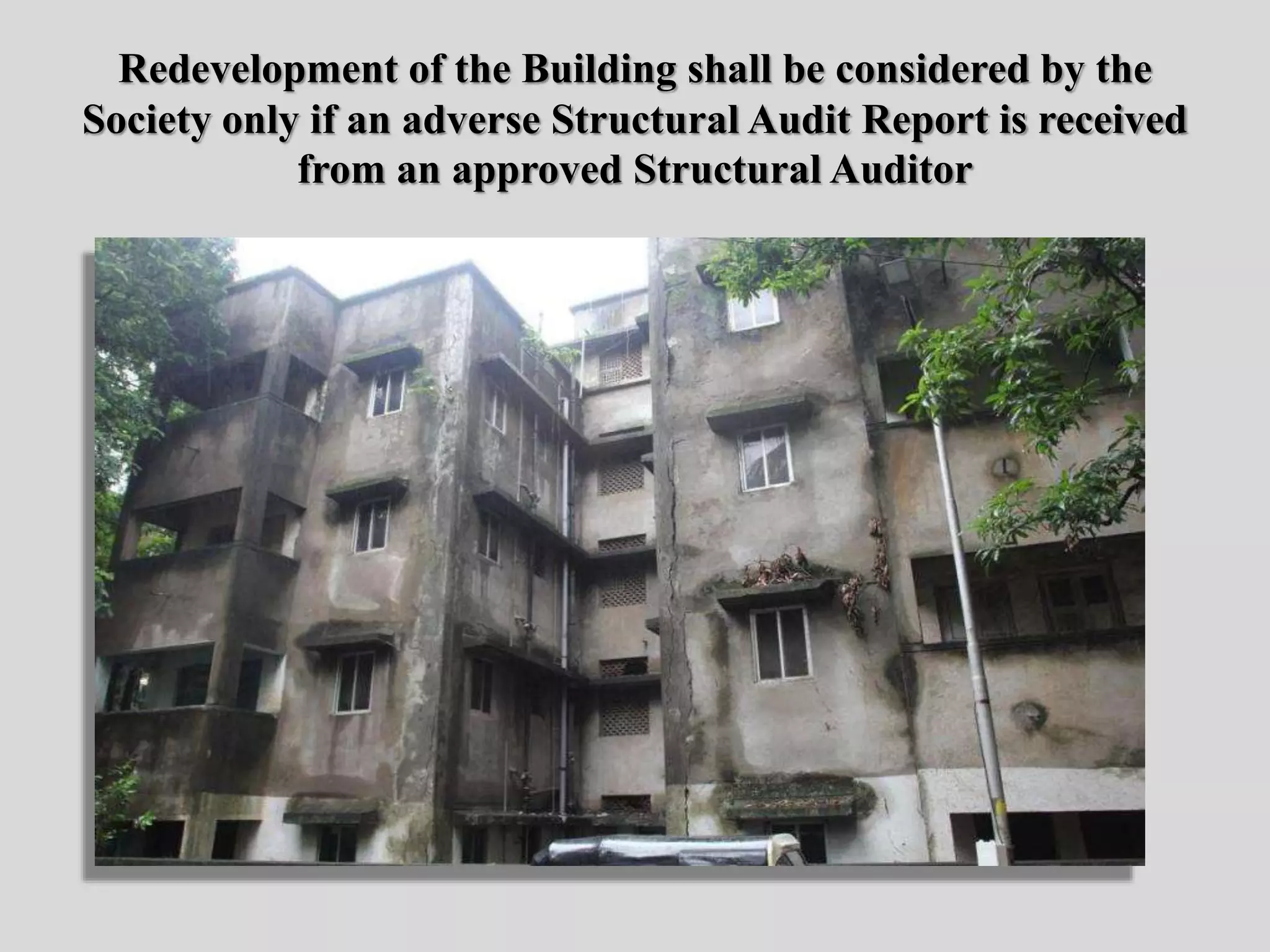 Redevelopment of the Building shall be considered by the
Society only if an adverse Structural Audit Report is received
from an approved Structural Auditor
 