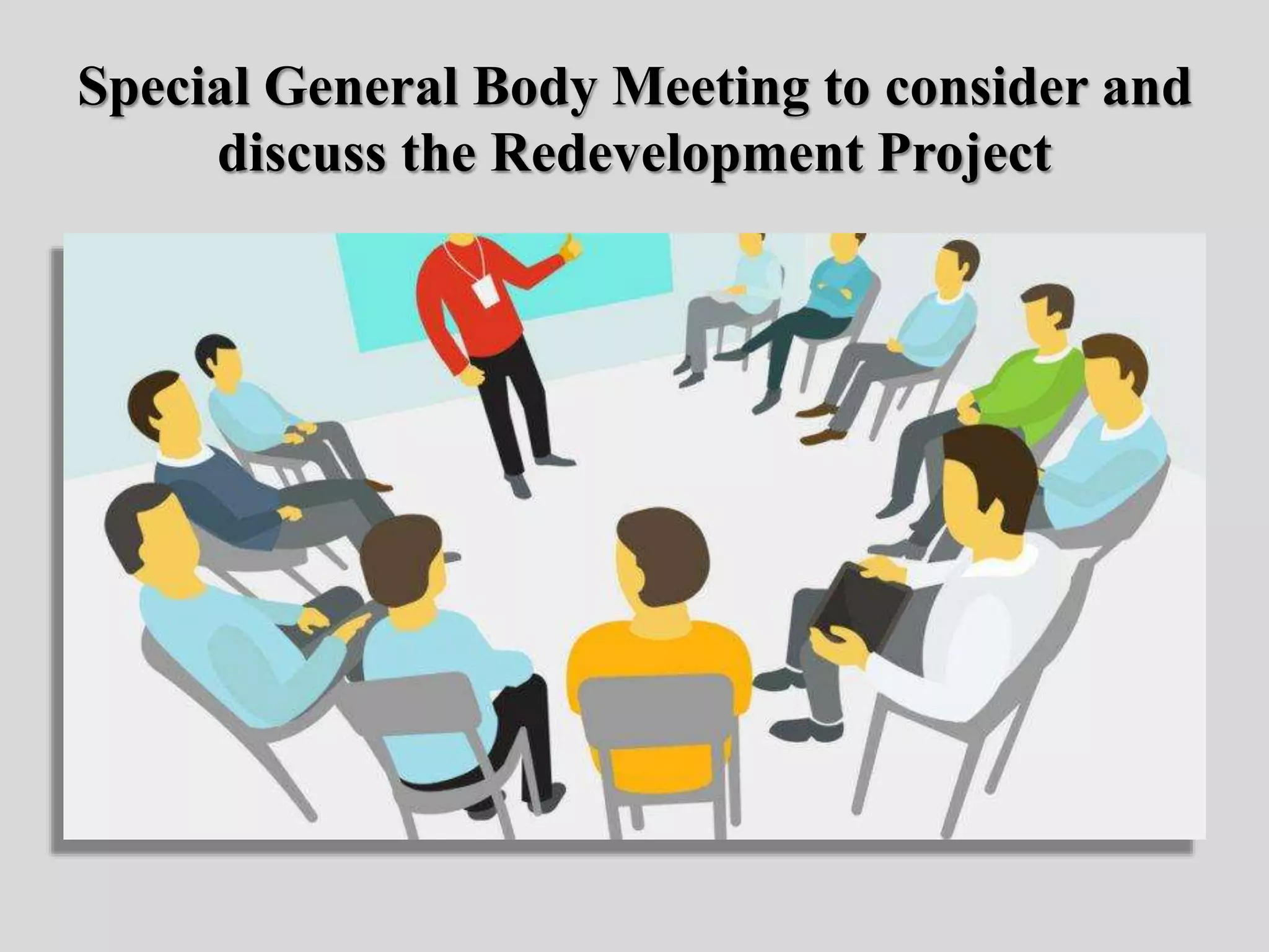 Special General Body Meeting to consider and
discuss the Redevelopment Project
 