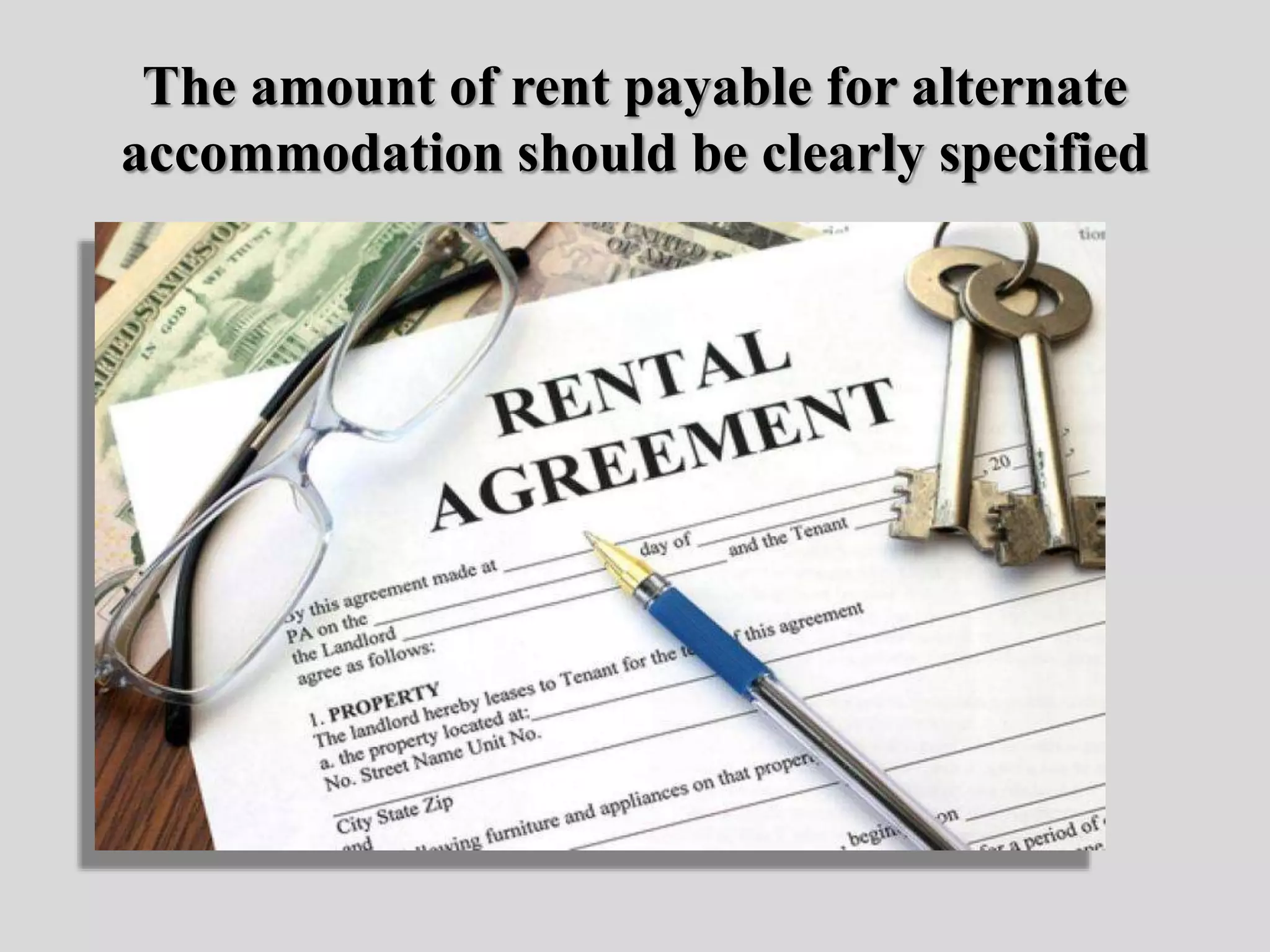 The amount of rent payable for alternate
accommodation should be clearly specified
 