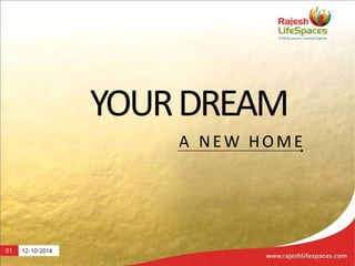 01 12-10-2014 
YOUR 
DREAM 
A NEW HOME 
 