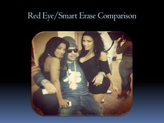 Red Eye/Smart Erase Comparison
 