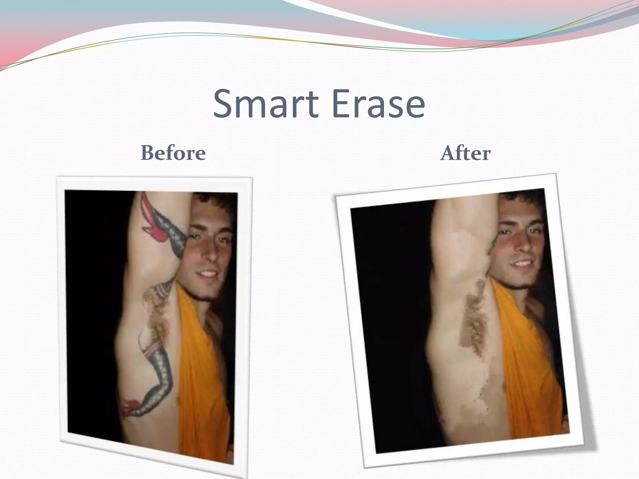 Smart Erase
Before                 After
 