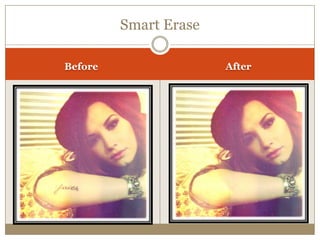 Smart Erase
Before After