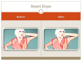 Smart Erase
Before After