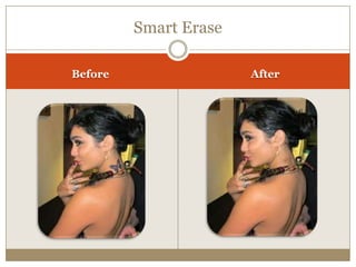 Smart Erase
Before After