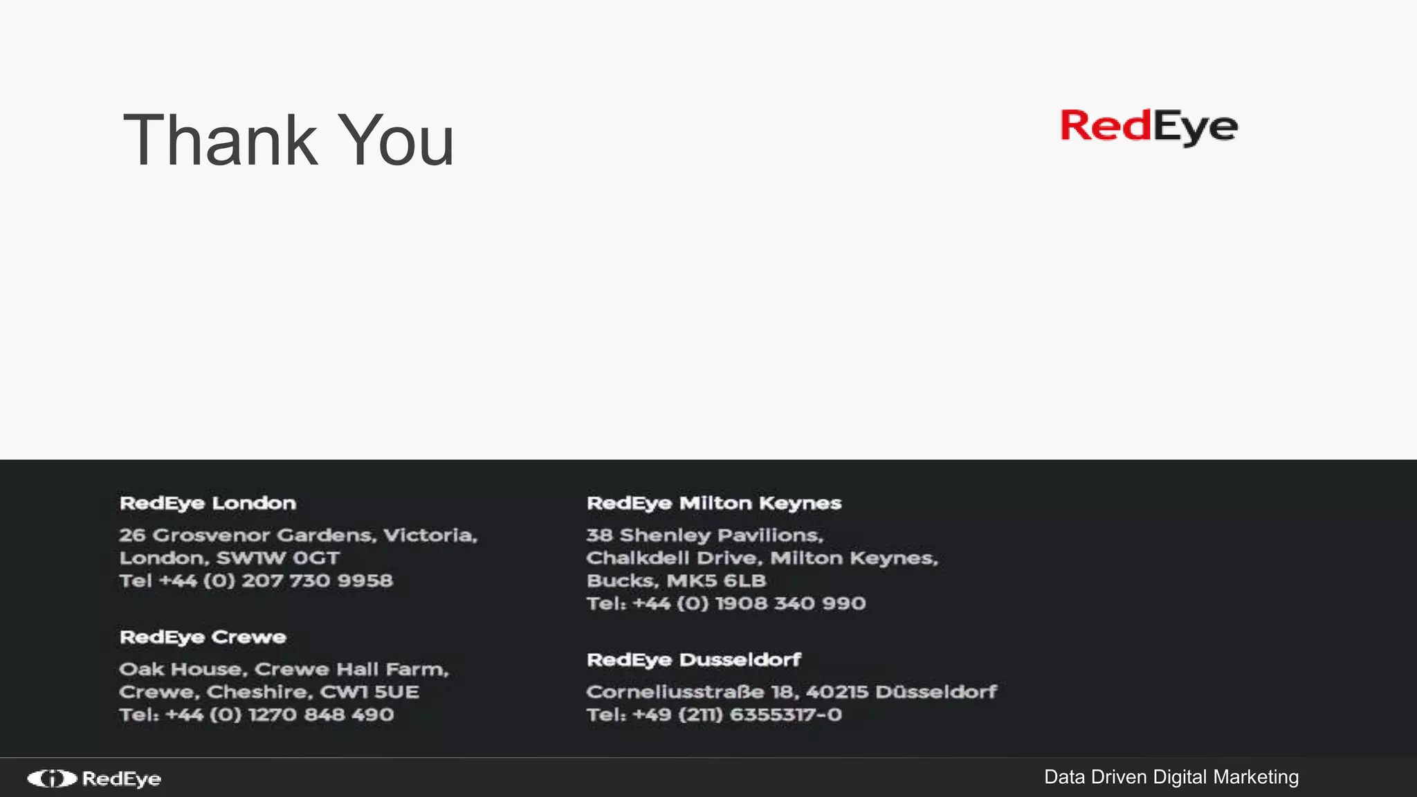 Thank You 
Source: Econsultancy/RedEye CRO Report 2013 Data Driven Digital Marketing 23 
