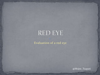 Evaluation of a red eye
@Mojee_Tuapati
 