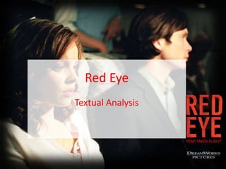 Red Eye
Textual Analysis
 
