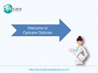 Welcome to
Opticare Optician
http://www.opticareoptician.co.uk/
 