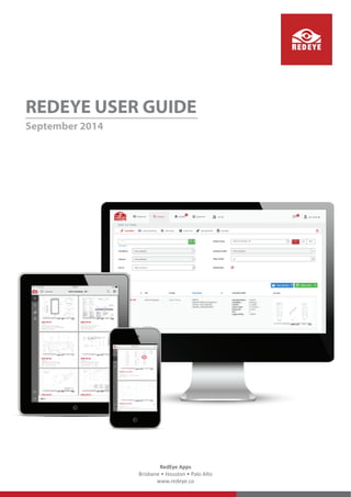 REDEYE USER GUIDE 
September 2014 
RedEye Apps 
ƌŝƐďĂŶĞͻ,ŽƵƐƚŽŶͻWĂůŽůƚŽ 
ǁǁǁ͘ƌĞĚĞǇĞ͘ĐŽ 
 