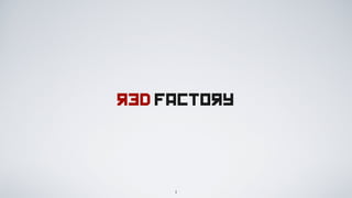 red Factory




     1
 