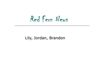 Red Fern News Lily, Jordan, Brandon 