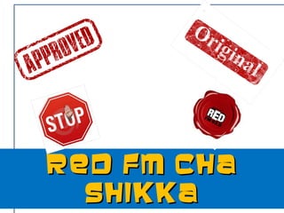 RED FM CHA SHIKKA 
