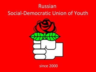 Russian  Social-Democratic Union of Youth since 2000 