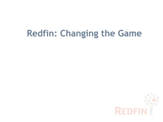 Redfin: Changing the Game
 