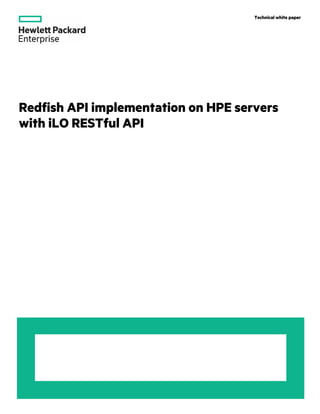 Redfish API implementation on HPE servers
with iLO RESTful API
Technical white paper
 