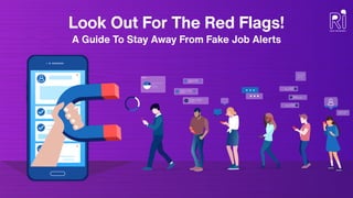 Look Out For The Red Flags!
A Guide To Stay Away From Fake Job Alerts
 