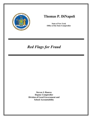 Thomas P. DiNapoli
                        State of New York
                  Office of the State Comptroller




Red Flags for Fraud




         Steven J. Hancox
       Deputy Comptroller
Division of Local Government and
      School Accountability
 