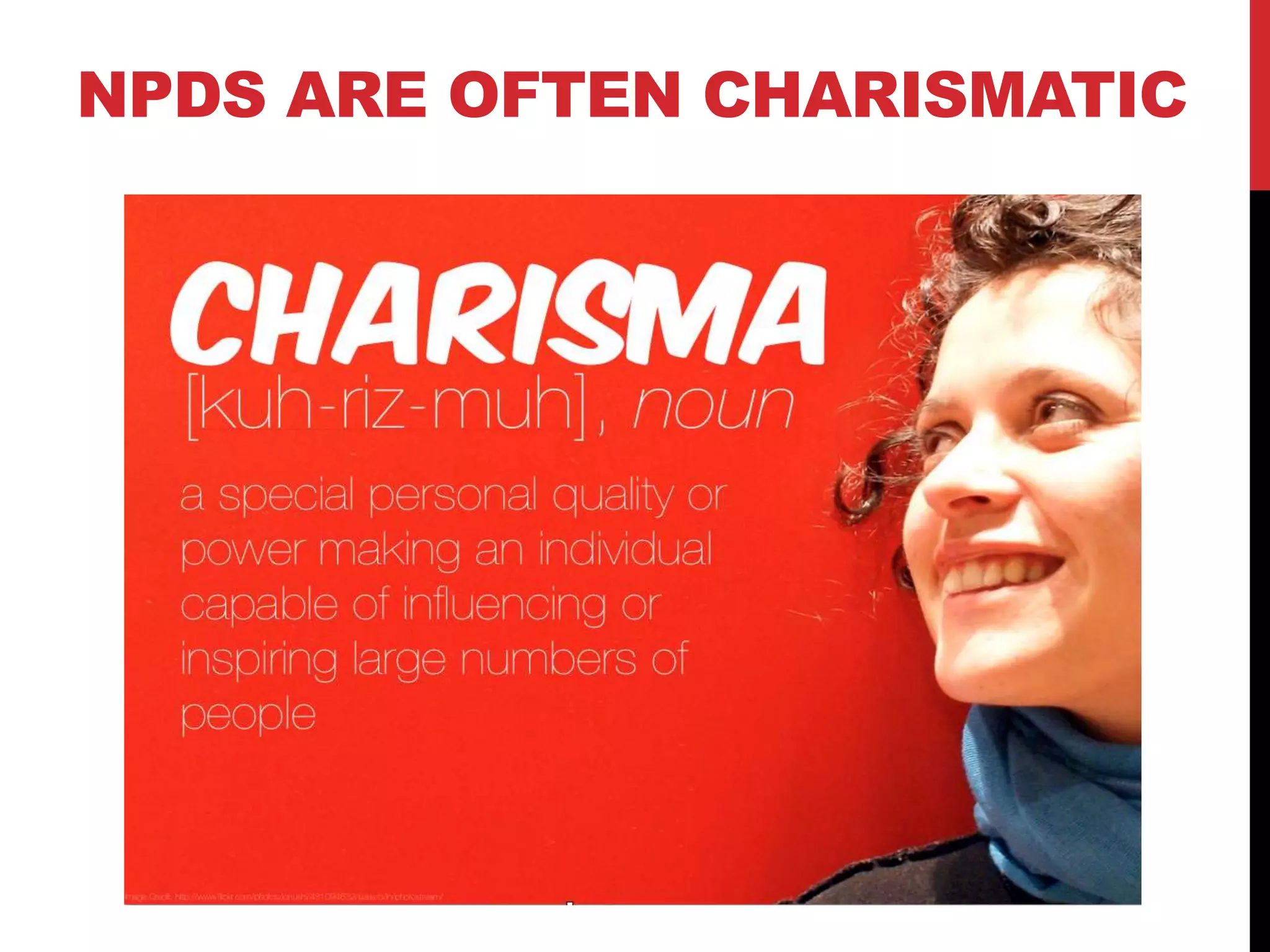 NPDS ARE OFTEN CHARISMATIC
 