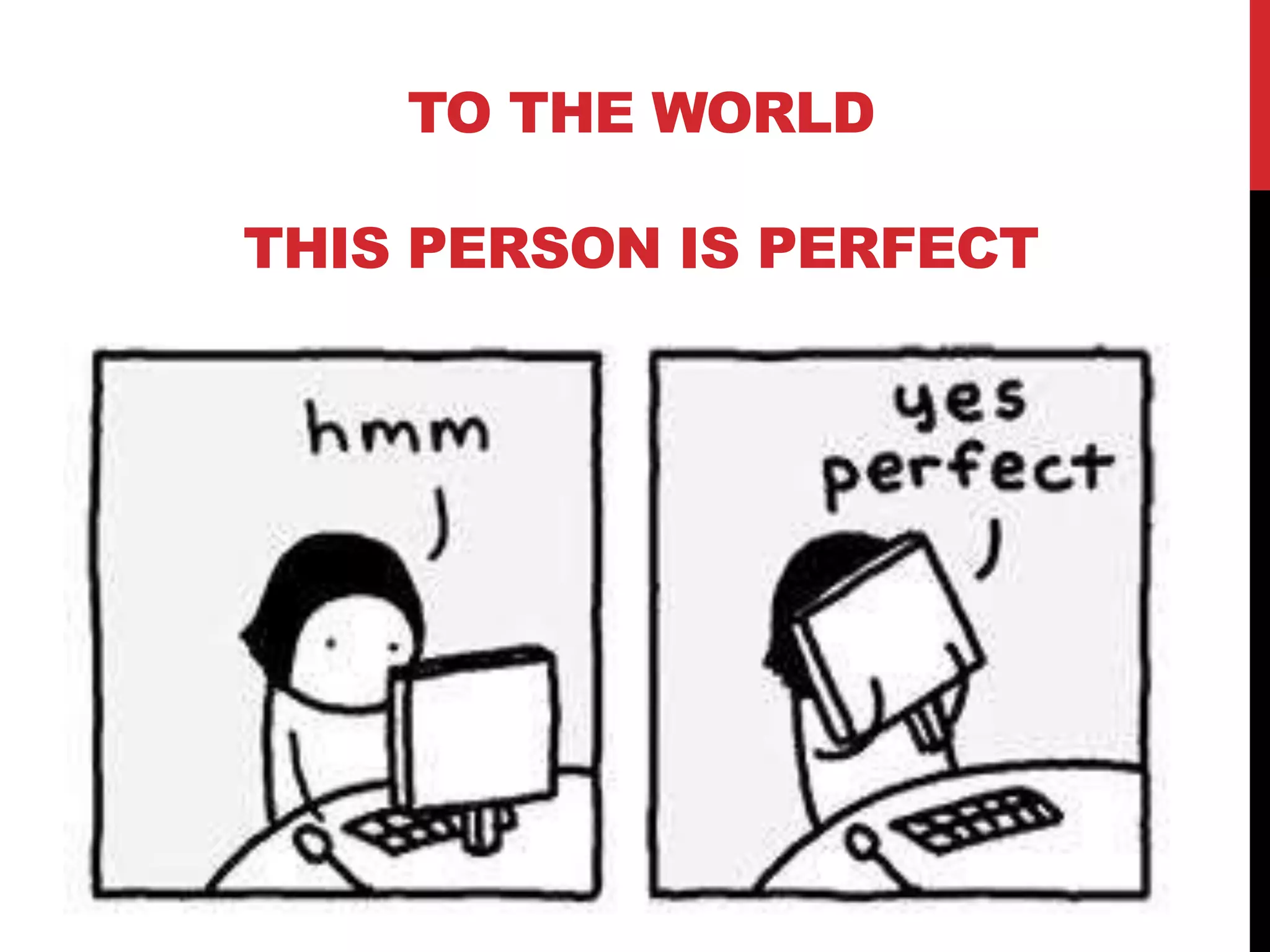 TO THE WORLD
THIS PERSON IS PERFECT
 