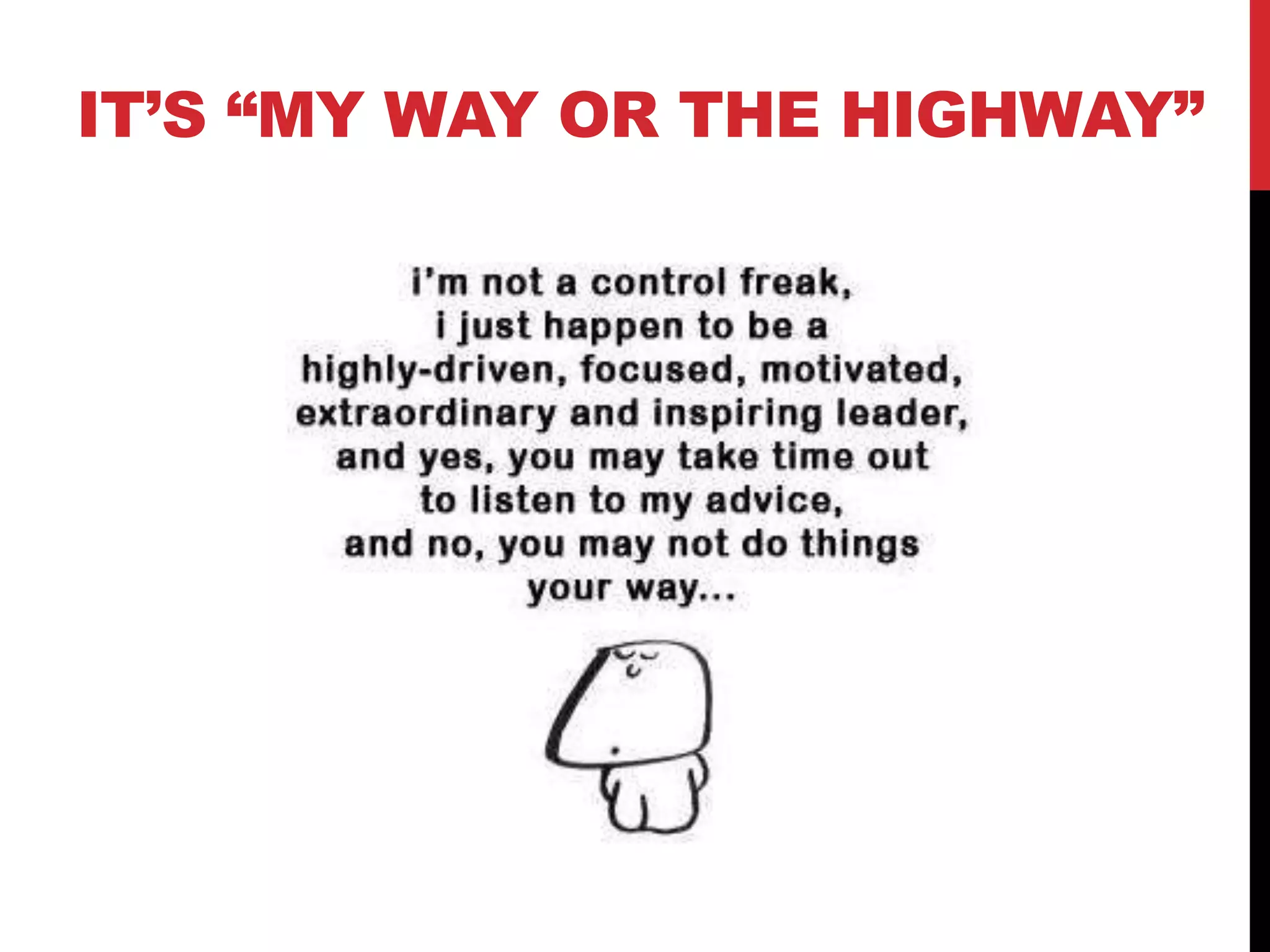 IT‟S “MY WAY OR THE HIGHWAY”
 