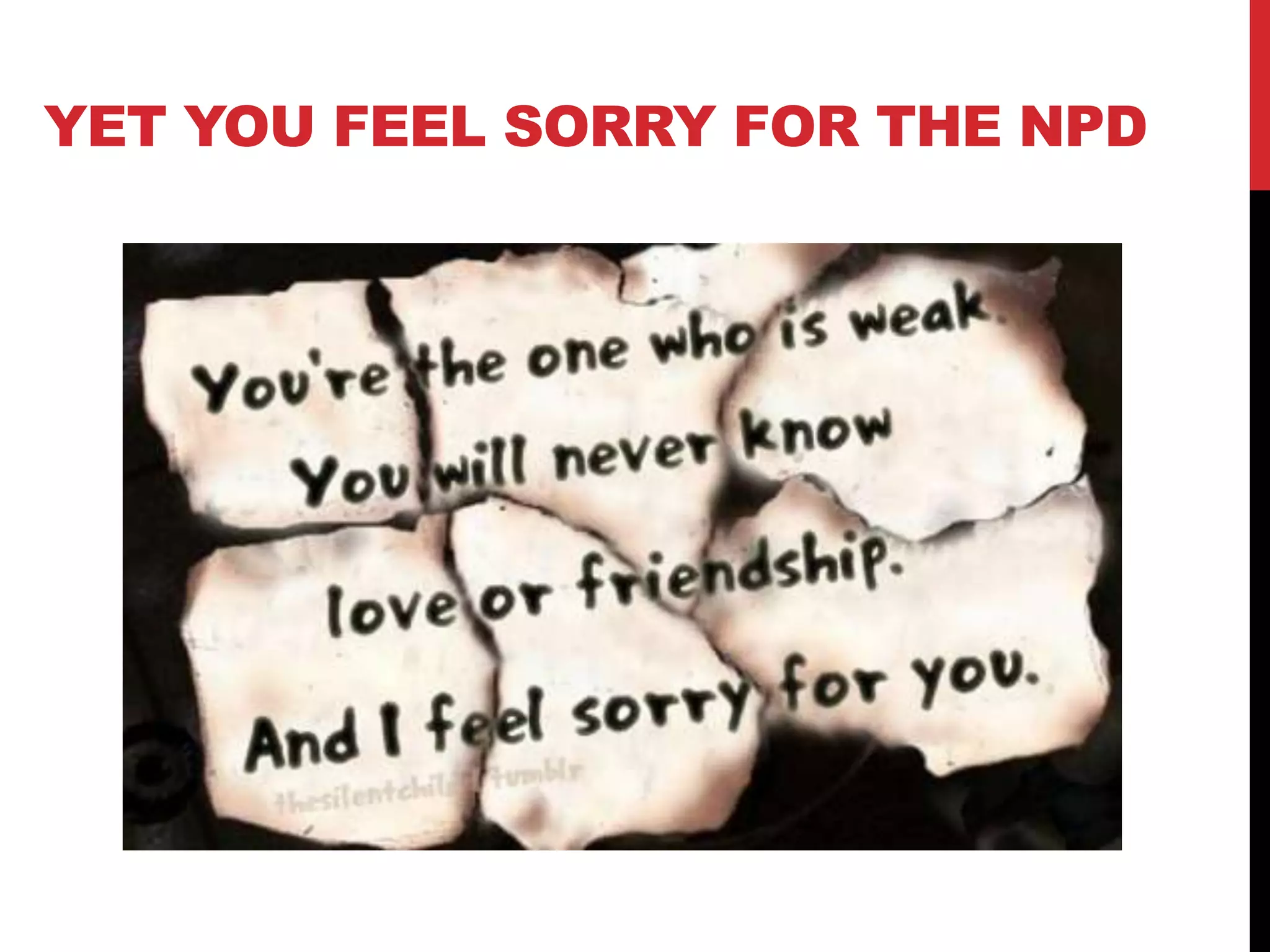 YET YOU FEEL SORRY FOR THE NPD
 