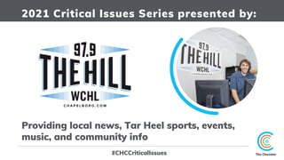 2021 Critical Issues Series presented by:
Providing local news, Tar Heel sports, events,
music, and community info
#CHCCri...