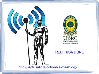 RED FUSA LIBRE



http://redfusalibre.colombia-mesh.org/
 