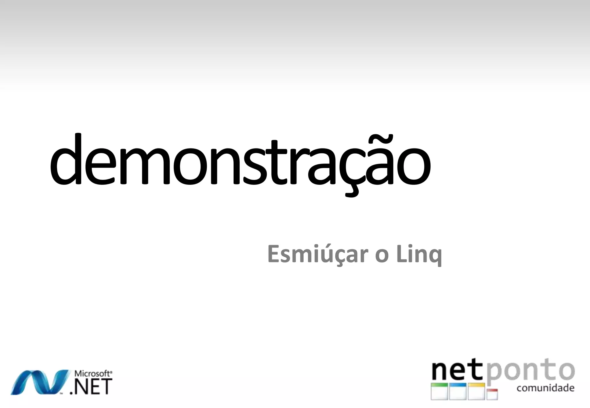 Esmiúçar o Linq
 