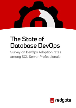 The State of
Database DevOps
Survey on DevOps Adoption rates
among SQL Server Professionals
 